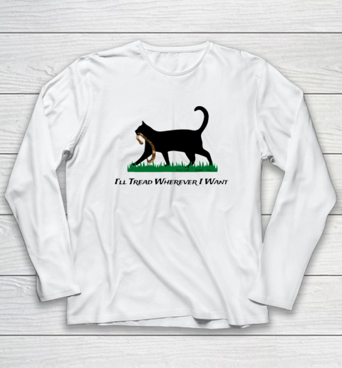 I'll Tread Wherever I Want Long Sleeve T-Shirt