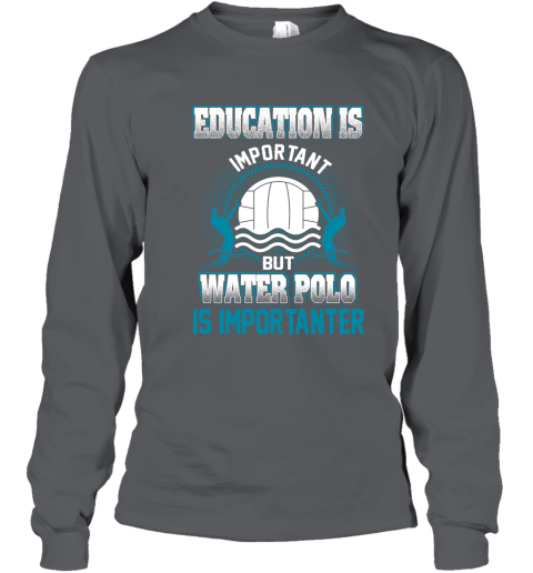 Education Is Important But Water Polo Is Importanter Youth Long Sleeve 3