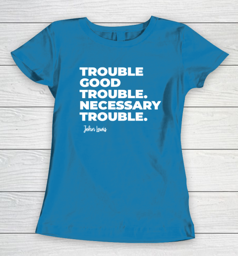 Trouble Good Trouble Necessary Trouble John Lewis Women's T-Shirt 6