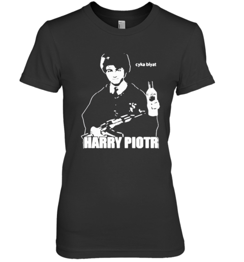 Harry Piotr Cyka Blyat Premium Women's T-Shirt