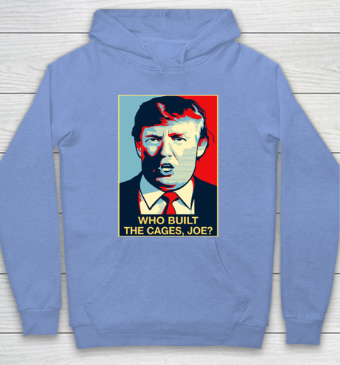 Trump Who Built The Cages Joe Hoodie 8