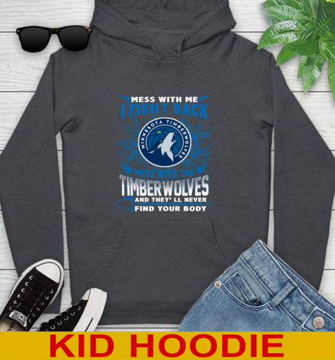NBA Basketball Minnesota Timberwolves Mess With Me I Fight Back Mess With My Team And They'll Never Find Your Body Shirt Youth Hoodie 9