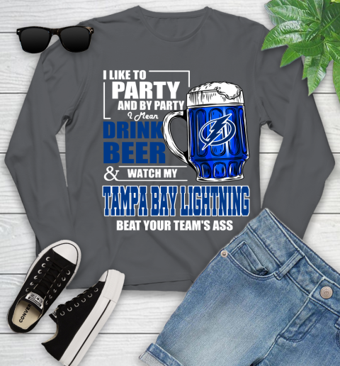 NHL I Like To Party And By Party I Mean Drink Beer And Watch My Tampa Bay Lightning Beat Your Team's Ass Hockey Youth Long Sleeve 9