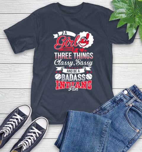 Cleveland Indians MLB Baseball A Girl Should Be Three Things Classy Sassy And A Be Badass Fan T-Shirt 3
