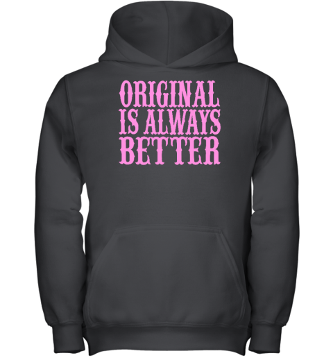 Original Is Always Better Youth Hoodie