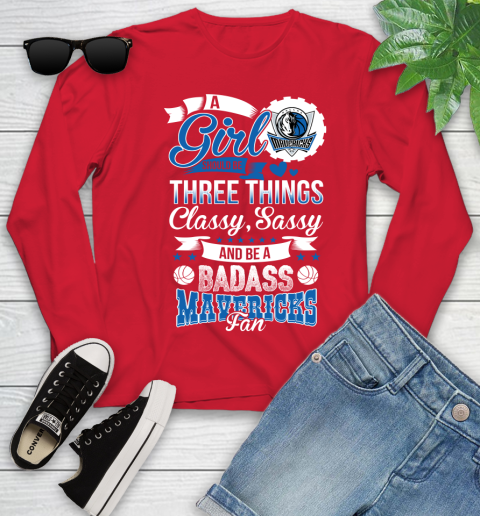 Dallas Mavericks NBA A Girl Should Be Three Things Classy Sassy And A Be Badass Fan Youth Long Sleeve 11