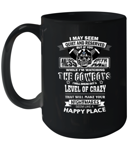 Dallas Cowboys NFL Football If You Mess With Me While I'm Watching My Team Ceramic Mug 15oz