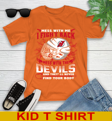 NHL Hockey New Jersey Devils Mess With Me I Fight Back Mess With My Team And They'll Never Find Your Body Shirt Youth T-Shirt 8