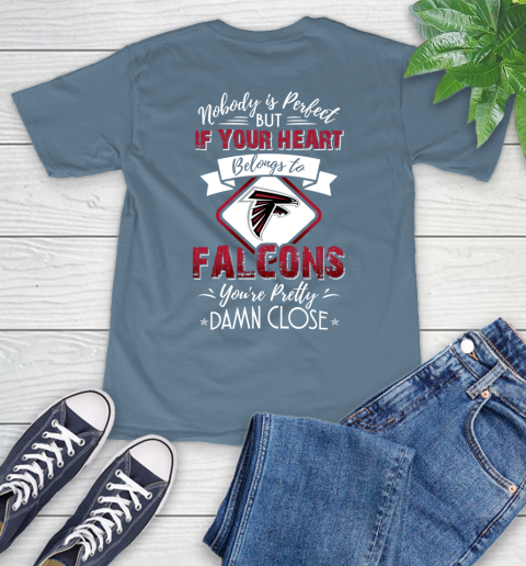 NFL Football Atlanta Falcons Nobody Is Perfect But If Your Heart Belongs To Falcons You're Pretty Damn Close Shirt T-Shirt 9