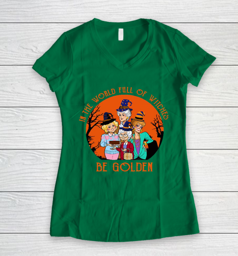 Golden Girls Tshirt In the world full of witch be Golden girls Halloween Women's V-Neck T-Shirt 3