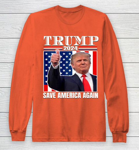 Trump 2024 Shirt Save America Again Shirt Donald Trump Long Sleeve T-Shirt 3