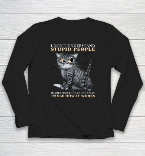 Cat I Don't Understand Stupid People Long Sleeve T-Shirt