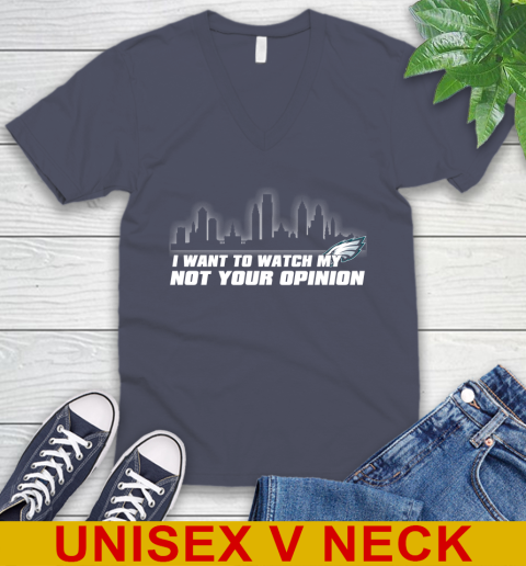 Philadelphia Eagles NFL I Want To Watch My Team Not Your Opinion V-Neck T-Shirt 7
