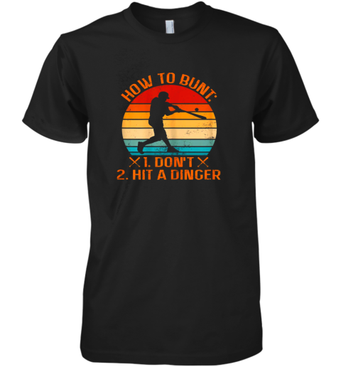 How To Bunt Don't Hit A Dinger Baseball Premium Men's T-Shirt