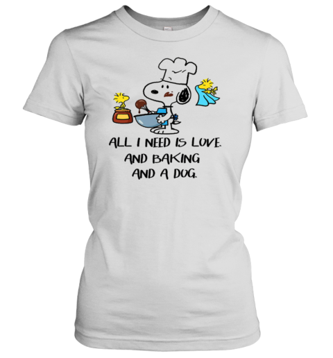 Snoopy All I Need Is Love And Baking And A Dog Women's T-Shirt