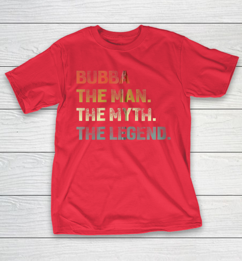 Grandpa Funny Gift Apparel  Bubba The Man The Myth The Legend Grandpa T-Shirt 9