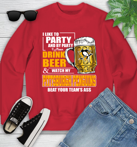 NHL I Like To Party And By Party I Mean Drink Beer And Watch My Pittsburgh Penguins Beat Your Team's Ass Hockey Youth Sweatshirt 8
