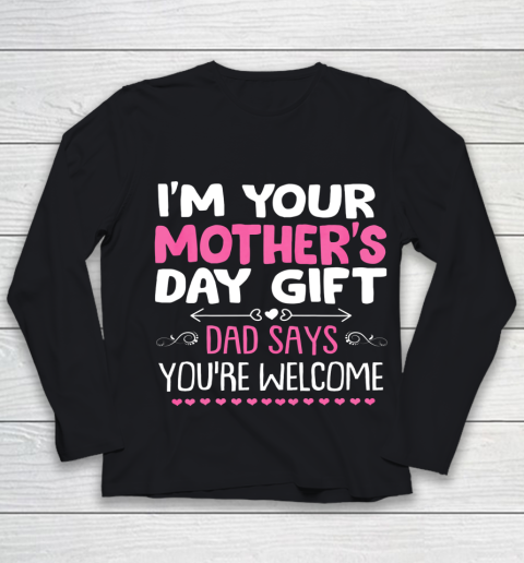 Funny I m Your Mother s Day Gift Dad Says You re Welcome Youth Long Sleeve