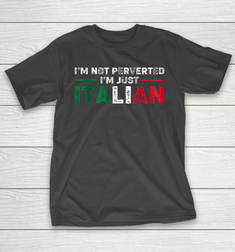 Im Not Perverted Im Just Italian Official T-Shirt