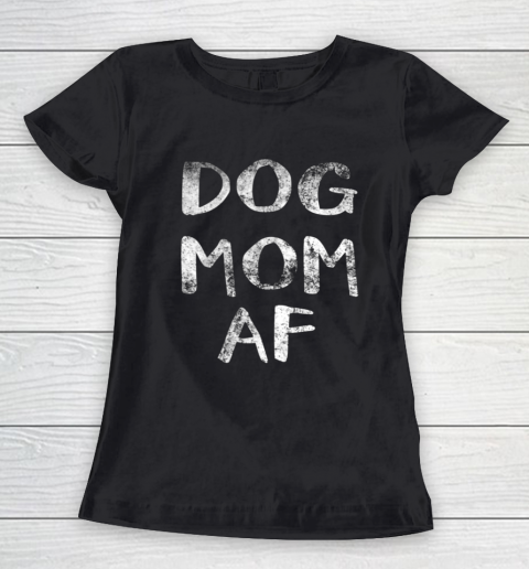 Dog Mom Shirt Womens Dog Mom AF Women's T-Shirt