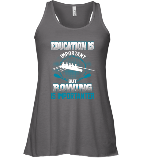Education Is Important But Rowing Is Importanter Racerback Tank 5