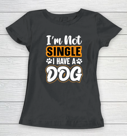 Dog Lovers I Am Not Single I Have A Dog Women's T-Shirt