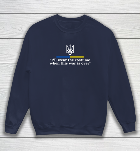 I'll Wear the Costume when This War Is Over Sweatshirt 2