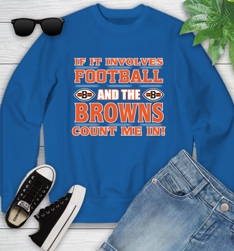 NFL If It Involves Football And The Cleveland Browns Count Me In Sports Youth Sweatshirt 8