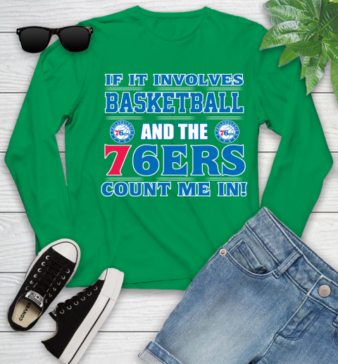 NBA If It Involves Basketball And Philadelphia 76ers Count Me In Sports Youth Long Sleeve 6