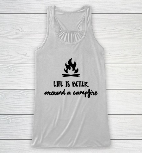CAMPING Life Is Better Around A Campfire Racerback Tank