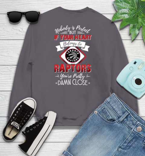 NBA Basketball Toronto Raptors Nobody Is Perfect But If Your Heart Belongs To Raptors You're Pretty Damn Close Shirt Youth Sweatshirt 4