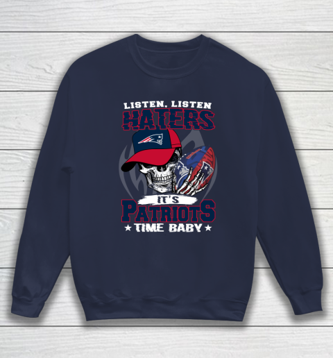 Listen Haters It is PATRIOTS Time Baby NFL Sweatshirt 2