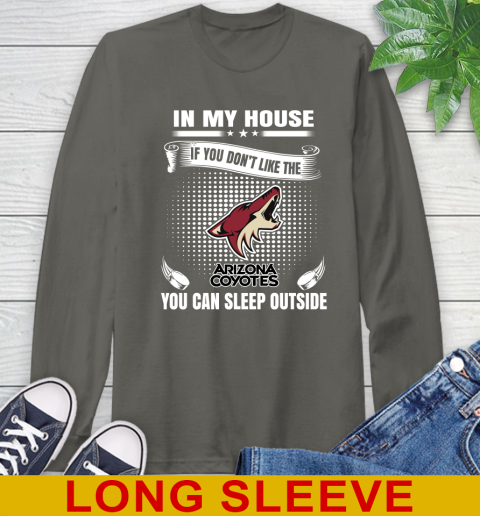 Arizona Coyotes NHL Hockey In My House If You Don't Like The Coyotes You Can Sleep Outside Shirt Long Sleeve T-Shirt 10