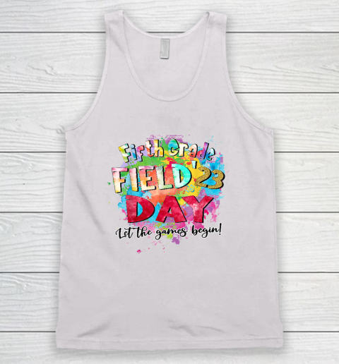 Fifth Grade Field Day 2023 Let The Games Begin Kids Teachers T Shirt Tank Top