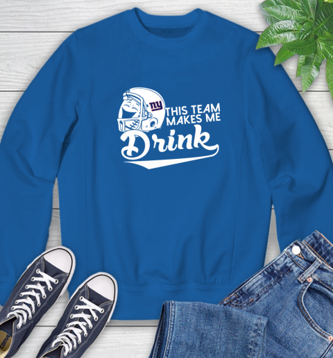 New York Giants NFL Football This Team Makes Me Drink Adoring Fan Sweatshirt 9