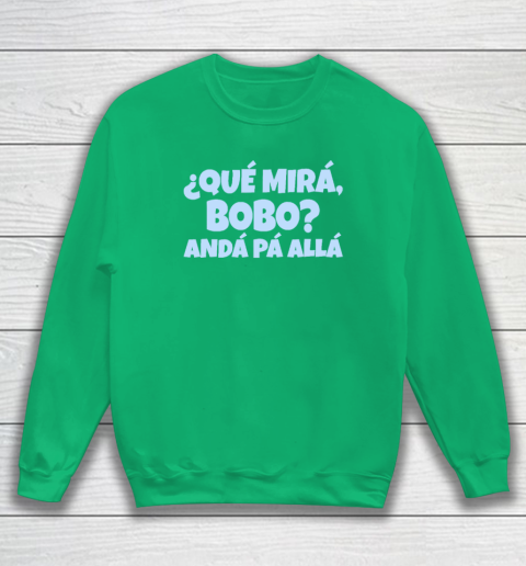 Qué Miras Bobo  Qué Mira Bobo Sweatshirt 4