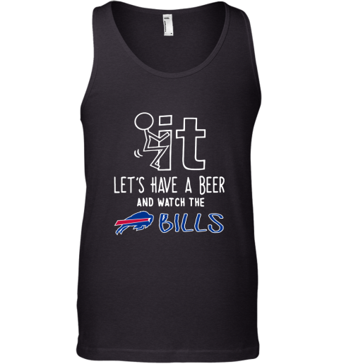 Fuck It Let's Have A Beer And Watch The Buffalo Bills Tank Top