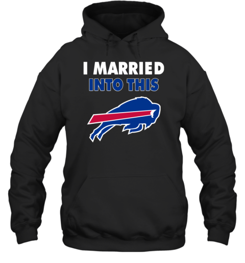 I Married Into This Buffalo Bills Football Nfl Hoodie