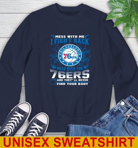 NBA Basketball Philadelphia 76ers Mess With Me I Fight Back Mess With My Team And They'll Never Find Your Body Shirt Sweatshirt 2