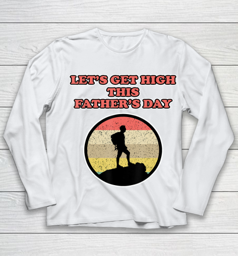 Father gift shirt Let's get high this Father's Day for Fathers Youth Long Sleeve