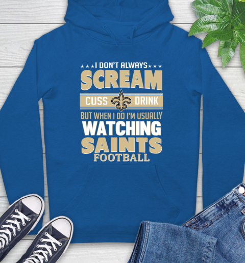 New Orleans Saints NFL Football I Scream Cuss Drink When I'm Watching My Team Hoodie 9
