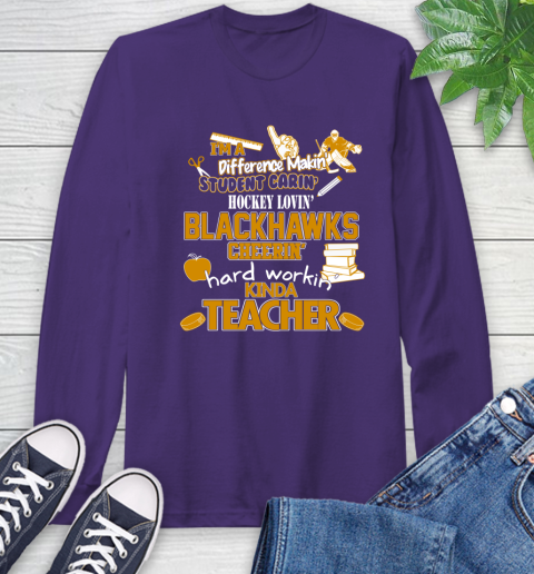 Chicago Blackhawks NHL I'm A Difference Making Student Caring Hockey Loving Kinda Teacher Long Sleeve T-Shirt 5
