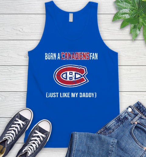NHL Montreal Canadiens Hockey Loyal Fan Just Like My Daddy Shirt Tank Top 4