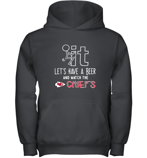 Fuck It Let's Have A Beer And Watch The Kansas City Chiefs Youth Hoodie