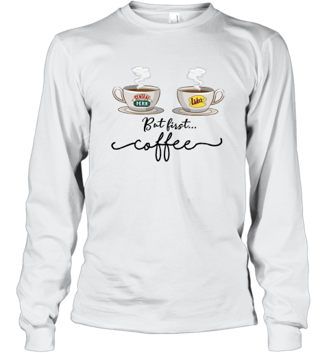 But First Coffee Central Perk Luke's T Shirt Friends TV Show Long Sleeve T-Shirt