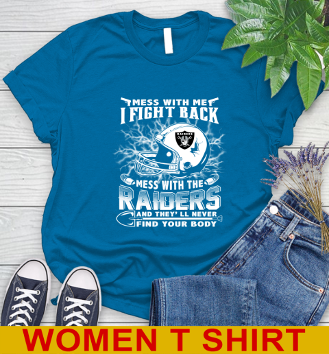 NFL Football Oakland Raiders Mess With Me I Fight Back Mess With My Team And They'll Never Find Your Body Shirt Women's T-Shirt 8