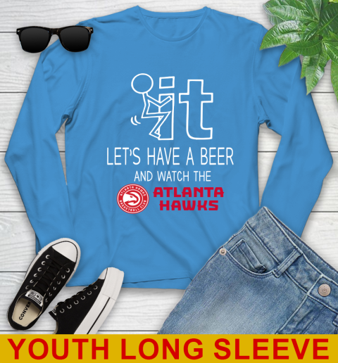 Atlanta Hawks Basketball NBA Let's Have A Beer And Watch Your Team Sports Youth Long Sleeve 8
