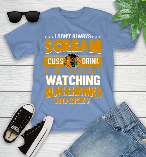 Chicago Blackhawks NHL Hockey I Scream Cuss Drink When I'm Watching My Team Youth T-Shirt 15