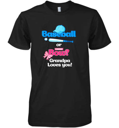 Mens Baseball Or Bows Gender Reveal Shirt Grandpa Loves You Premium Men's T-Shirt
