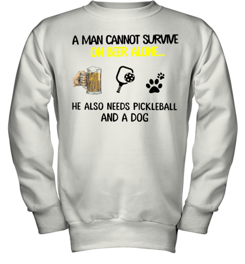 A Man Cannot Survive On Beer Alone He Also Needs Pickleball And A Dog Youth Sweatshirt